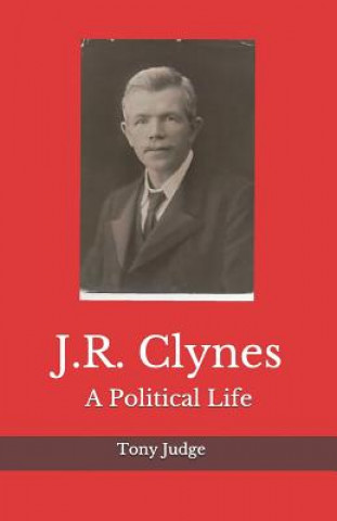 J.R. Clynes: A Political Life