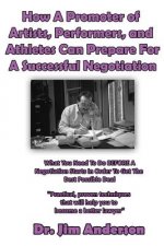 How A Promoter of Artists, Performers, and Athletes Can Prepare For A Successful: What You Need To Do BEFORE A Negotiation Starts In Order To Get The