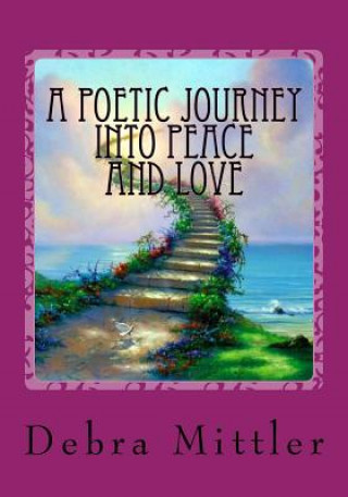 A Poetic Journey Into Peace And LOVE: Living In Heaven On Earth Just Like Above