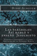 Las parábolas: Así habló y ense?ó Jesucristo: Exégesis conforme a la sana doctrina de la Sagrada Biblia