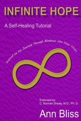 Infinite Hope: A Self-Healing Guide Inspired By My Journey Through Blindness Into Inner Vision
