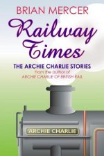 Railway Times: The Archie Charlie Stories