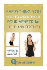 Everything You Need To Know About Your Menstrual Cycle And Fertility: Illustrated, helpful parenting advice for nurturing your baby or child by Ideal