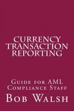 Currency Transaction Reporting: Guide for AML Compliance Staff
