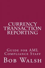 Currency Transaction Reporting: Guide for AML Compliance Staff