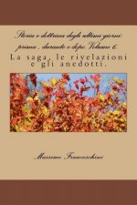 Storia e dottrina degli ultimi giorni: prima, durante e dopo. Volume 6.: La saga, le rivelazioni e gli anedotti.