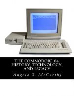 The Commodore 64: History, Technology, and Legacy