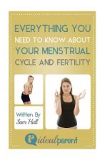 Everything You Need To Know About Your Menstrual Cycle And Fertility: Illustrated, helpful parenting advice for nurturing your baby or child by Ideal