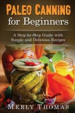 Paleo Canning for Beginners: A Step-by-Step Guide with Simple and Delicious Recipes