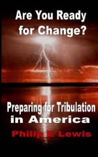 Are You Ready for Change?: - Preparing for Tribulation in America