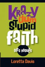 Krazy Dum Stupid Faith Gets Results: Gets Results