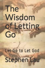 The Wisdom of Letting Go: Let Go to Let God