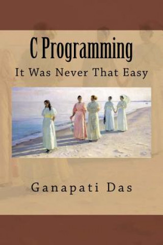 C Programming: It Was Never That Easy
