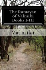 The Ramayan of Valmiki Books I-III