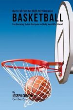 Burn Fat Fast for High Performance Basketball: Fat Burning Juice Recipes to Help You Win More