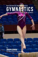 Burn Fat Fast for High Performance Gymnastics: Fat Burning Juice Recipes to Help You Do Your Best!