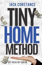 Tiny Home Method: Get Wealthy Quick