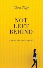Not Left Behind: A Tribulation Survival Guide
