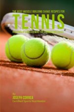 The Best Muscle Building Shake Recipes for Tennis: High Protein Shakes to Make You Stronger and Faster