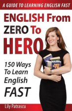 English From Zero To Hero: 150 Ways To Learn English Fast