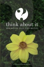 Think About It Volume XIII: A Collection of Essays
