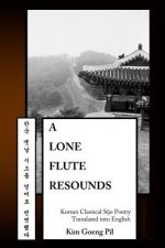 A Lone Flute Resounds: Korean Classical Sijo Poetry Translated into English