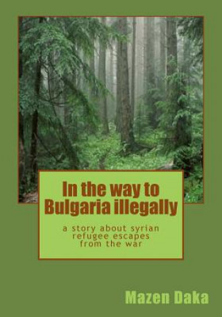 In the way to Bulgaria illegally: a story about syrian refugee escapes from the war