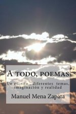 A todo, poemas: Un escrito, diferentes temas, imaginacion y realidad
