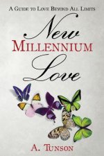 New Millennium Love: A Guide To Love Beyond All Limits