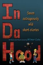 In Da Hood: Seven Outrageously Wild Short Stories