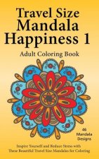 Travel Size Mandala Happiness 1, Adult Coloring Book: Inspire Yourself and Reduce Stress with These Beautiful Mandalas for Coloring