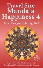 Travel Size Mandala Happiness 4, Asian Designs Coloring Book: Inspire Yourself and Reduce Stress with These Beautiful Mandalas for Coloring