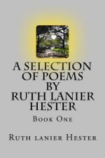 A SELECTION OF POEMS of Ruth Lanier Hester: Book One