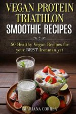 VEGAN PROTEIN TRIATHLON SMOOTHIE Recipes: 50 Healthy Vegan Recipes for your best Ironman yet