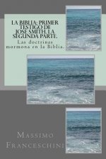 La Biblia: primer testigo de Jos? Smith. La segunda parte.: Las doctrinas mormona en la Biblia.