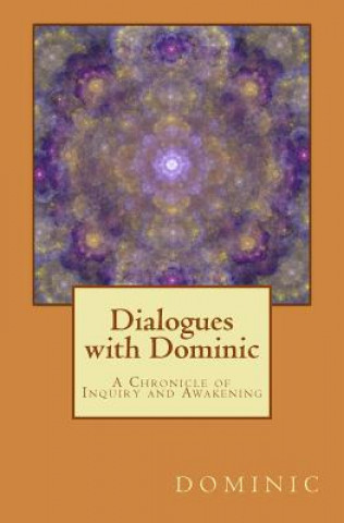 Dialogues with Dominic: A Chronicle of Inquiry and Awakening