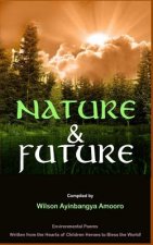 Nature & Future: Environmental Poems written from the Hearts of Children Heroes to Bless the World.