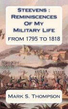 Steevens: Reminiscences Of My Military Life: From 1795 to 1818.
