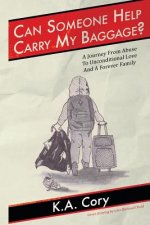 Can Someone Help Carry My Baggage?: A Journey from Abuse to Unconditional Love and a Forever Family.