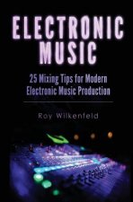 Electronic Music: 25 Mixing Tips for Modern Electronic Music Production