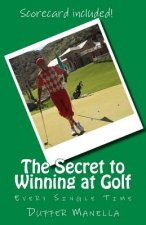 The Secret to Winning at Golf: Every Single Time