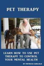 Pet Therapy: Learn How To Use Pet Therapy To Control Your Mental Health