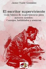 El escritor superviviente: Guía básica de supervivencia para autores noveles