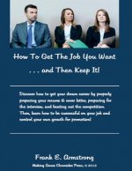 How To Get The Job You Want & Then Keep It: Making Sense Chronicles
