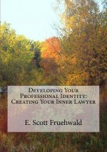 Developing Your Professional Identity: Creating Your Inner Lawyer