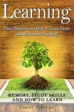Learning: Exact Blueprint on How to Learn Faster and Remember Anything - Memory, Study Skills & How to Learn