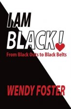 I Am Black!: From Black Outs to Black Belts