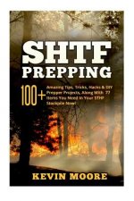 Shtf Prepping: : 100+ Amazing Tips, Tricks, Hacks & DIY Prepper Projects, Along with 77 Items You Need in Your Sthf Stockpile Now! (O