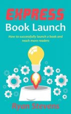 Express Book Launch: How to successfully launch a book and reach more readers