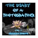 The Diary Of A Photographer: Volume 1: Water Lillies